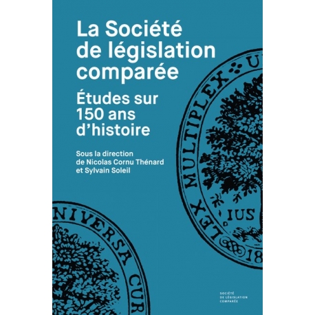 Livre : La Société de législation comparée. Études sur 150 ans d’histoire - Nicolas CORNU THÉNARD et Sylvain SOLEIL (dir.)